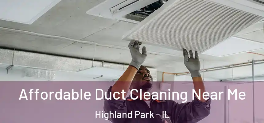  Affordable Duct Cleaning Near Me Highland Park - IL
