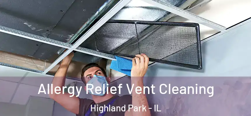  Allergy Relief Vent Cleaning Highland Park - IL