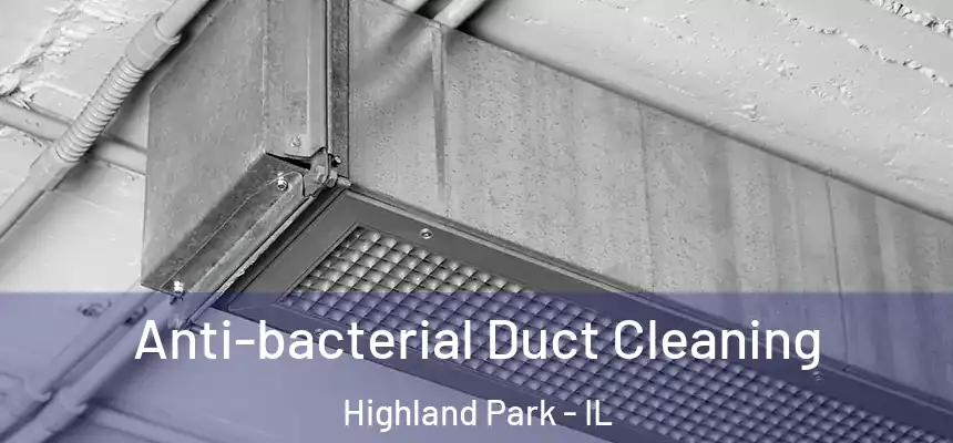  Anti-bacterial Duct Cleaning Highland Park - IL
