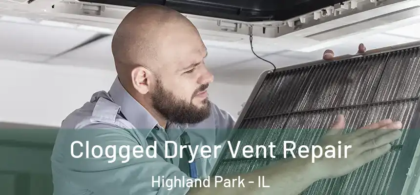  Clogged Dryer Vent Repair Highland Park - IL