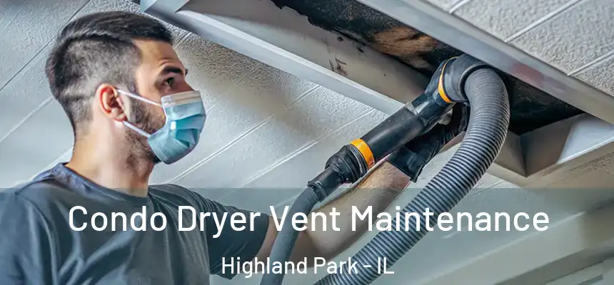  Condo Dryer Vent Maintenance Highland Park - IL