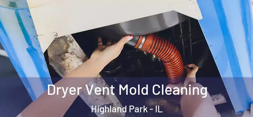  Dryer Vent Mold Cleaning Highland Park - IL