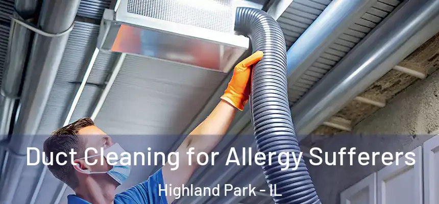  Duct Cleaning for Allergy Sufferers Highland Park - IL