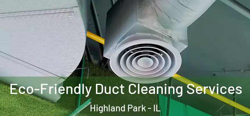  Eco-Friendly Duct Cleaning Services Highland Park - IL