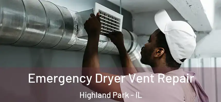  Emergency Dryer Vent Repair Highland Park - IL