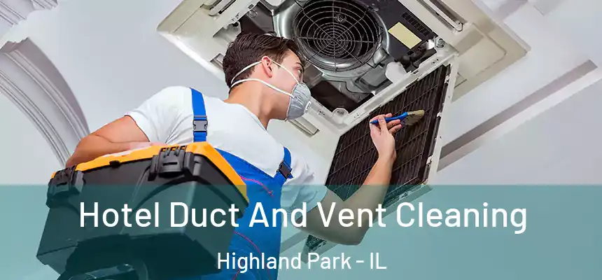 Hotel Duct And Vent Cleaning Highland Park - IL