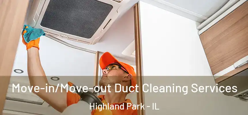 Move-in/Move-out Duct Cleaning Services Highland Park - IL