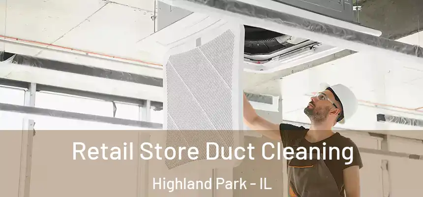  Retail Store Duct Cleaning Highland Park - IL