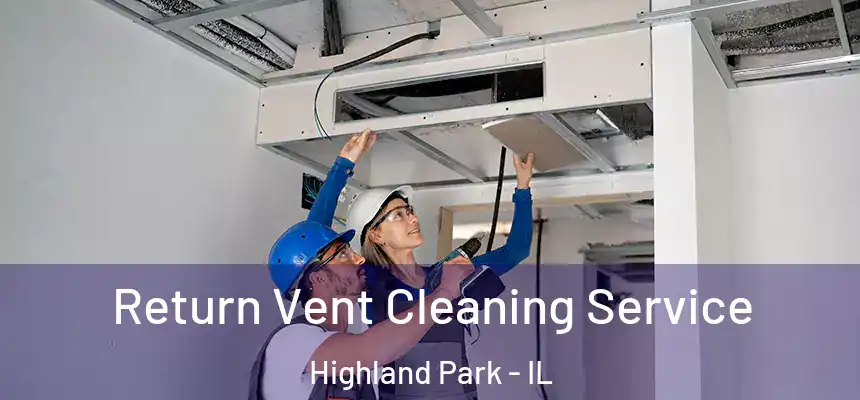  Return Vent Cleaning Service Highland Park - IL