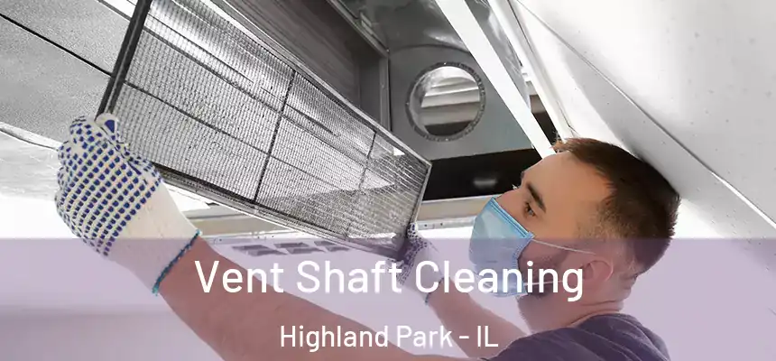  Vent Shaft Cleaning Highland Park - IL