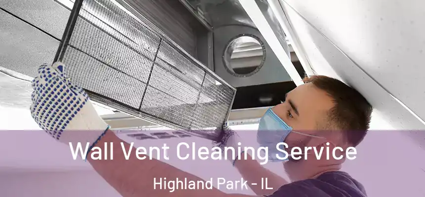 Wall Vent Cleaning Service Highland Park - IL